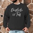English Teacher Gag For Women English Is Tuff Men Graphic Sweatshirt, novelty gifts, funny gifts English Teacher Gag For Women English Is Tuff Men Graphic Sweatshirt, novelty gifts, funny gifts