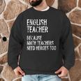 English Teacher Because Math Teachers Need Heroes Too Men Graphic Sweatshirt, novelty gifts, funny gifts