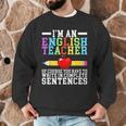 Im English Teacher You Have To Write In Complete Sentences Men Graphic Sweatshirt, novelty gifts, funny gifts