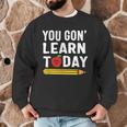 You Gon' Learn Today First Day Of School Teacher Men Women Kids Men Graphic Sweatshirt, novelty gifts, funny gifts You Gon' Learn Today First Day Of School Teacher Men Women Kids Men Graphic Sweatshirt, novelty gifts, funny gifts