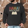 Ha Ha Made You Read Reading Teacher Teaching Men Graphic Sweatshirt, novelty gifts, funny gifts Ha Ha Made You Read Reading Teacher Teaching Men Graphic Sweatshirt, novelty gifts, funny gifts