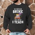 Halloween Teacher Tee My Broom Broke So Now I Teach Men Graphic Sweatshirt, novelty gifts, funny gifts