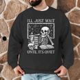 I'Ll Just Wait Until It's Quiet Skeleton Halloween Teacher Men Graphic Sweatshirt, novelty gifts, funny gifts I'Ll Just Wait Until It's Quiet Skeleton Halloween Teacher Men Graphic Sweatshirt, novelty gifts, funny gifts
