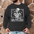 I'Ll Just Wait Until It's Quiet Teacher Men Women Men Graphic Sweatshirt, novelty gifts, funny gifts I'Ll Just Wait Until It's Quiet Teacher Men Women Men Graphic Sweatshirt, novelty gifts, funny gifts