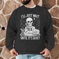 I'Ll Wait Until It's Quiet Tshirt Skeleton Teacher Halloween Men Graphic Sweatshirt, novelty gifts, funny gifts