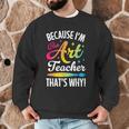 Because I'm The Art Teacher That's Why Artists Men Women Men Graphic Sweatshirt, novelty gifts, funny gifts Because I'm The Art Teacher That's Why Artists Men Women Men Graphic Sweatshirt, novelty gifts, funny gifts