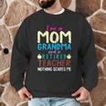I'm Mom Grandma And A Retired Teacher Nothing Scares Me Men Women Men Graphic Sweatshirt, novelty gifts, funny gifts I'm Mom Grandma And A Retired Teacher Nothing Scares Me Men Women Men Graphic Sweatshirt, novelty gifts, funny gifts