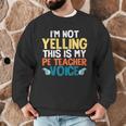 I'm Not Yelling This Is My PE Teacher Voice Men Graphic Sweatshirt, novelty gifts, funny gifts