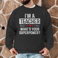 I'm A Teacher What's Your Superpower Men Graphic Sweatshirt, novelty gifts, funny gifts