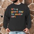 It's A Good Day To Make Some Art Artist Art Teacher Men Graphic Sweatshirt, novelty gifts, funny gifts