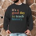 It's A Good Day To Teach History Teacher Men Women Men Graphic Sweatshirt, novelty gifts, funny gifts It's A Good Day To Teach History Teacher Men Women Men Graphic Sweatshirt, novelty gifts, funny gifts