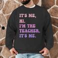 It's Me Hi I'm The TEACHER It's Me Teacher Educator Men Graphic Sweatshirt, novelty gifts, funny gifts