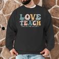 Love First Teach Second School Teacher Appreciation Men Graphic Sweatshirt, novelty gifts, funny gifts