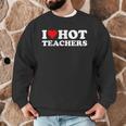 I Love Hot Teachers Men Graphic Sweatshirt, novelty gifts, funny gifts