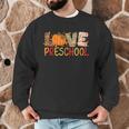 Love Preschool Happy Fall Thanksgiving Women Teacher Men Graphic Sweatshirt, novelty gifts, funny gifts Love Preschool Happy Fall Thanksgiving Women Teacher Men Graphic Sweatshirt, novelty gifts, funny gifts