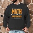 Math Is My Superpower Math Teacher Student Men Graphic Sweatshirt, novelty gifts, funny gifts Math Is My Superpower Math Teacher Student Men Graphic Sweatshirt, novelty gifts, funny gifts
