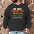 Math Teacher Cute Be Like Subtraction And Make A Difference Men Graphic Sweatshirt, novelty gifts, funny gifts Math Teacher Cute Be Like Subtraction And Make A Difference Men Graphic Sweatshirt, novelty gifts, funny gifts