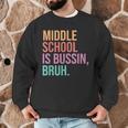 Middle School Teacher Middle School Is Bussin Bruh Men Graphic Sweatshirt, novelty gifts, funny gifts