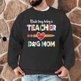 Mothers Day For Teacher Dog Lover Dog Mom Teacher Men Graphic Sweatshirt, novelty gifts, funny gifts Mothers Day For Teacher Dog Lover Dog Mom Teacher Men Graphic Sweatshirt, novelty gifts, funny gifts