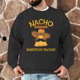 Nacho Average Substitute Teacher Mexican Cinco De Mayo Men Women Men Graphic Sweatshirt, novelty gifts, funny gifts