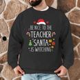 Be Nice Teacher Santa Watching Xmas School Students For Men Women Men Graphic Sweatshirt, novelty gifts, funny gifts