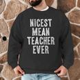 Nicest Mean Teacher Ever Teacher For Men Women Men Graphic Sweatshirt, novelty gifts, funny gifts