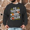 PE Coach PE Teacher Like Normal Teacher But Cooler Men Graphic Sweatshirt, novelty gifts, funny gifts