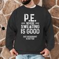 PE Physical Education Teacher Sweating Men Women Men Graphic Sweatshirt, novelty gifts, funny gifts