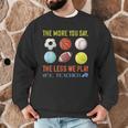 PE Teacher The More You Say Physical Education Teacher Men Graphic Sweatshirt, novelty gifts, funny gifts PE Teacher The More You Say Physical Education Teacher Men Graphic Sweatshirt, novelty gifts, funny gifts