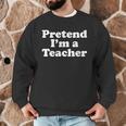 Pretend I'm A Teacher Lazy Easy Halloween Costume Men Graphic Sweatshirt, novelty gifts, funny gifts