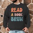 Read A Book Bruh English Teacher Reading Literature Men Graphic Sweatshirt, novelty gifts, funny gifts Read A Book Bruh English Teacher Reading Literature Men Graphic Sweatshirt, novelty gifts, funny gifts
