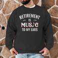 Retirement Is Music To My Ears Retired Music Teacher Men Graphic Sweatshirt, novelty gifts, funny gifts Retirement Is Music To My Ears Retired Music Teacher Men Graphic Sweatshirt, novelty gifts, funny gifts