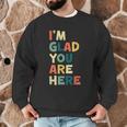 Retro I’m Glad You Are Here Women Men Teacher Men Graphic Sweatshirt, novelty gifts, funny gifts Retro I’m Glad You Are Here Women Men Teacher Men Graphic Sweatshirt, novelty gifts, funny gifts