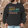 Science Teacher Its A Good Day To Teach Science Earth Men Graphic Sweatshirt, novelty gifts, funny gifts Science Teacher Its A Good Day To Teach Science Earth Men Graphic Sweatshirt, novelty gifts, funny gifts
