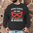 Science Teachers Are Just Superheroes In Disguise Women Men Men Graphic Sweatshirt, novelty gifts, funny gifts Science Teachers Are Just Superheroes In Disguise Women Men Men Graphic Sweatshirt, novelty gifts, funny gifts