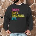 Sorry Can't Pickleball Bye Teacher Student Sport Men Graphic Sweatshirt, novelty gifts, funny gifts Sorry Can't Pickleball Bye Teacher Student Sport Men Graphic Sweatshirt, novelty gifts, funny gifts