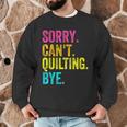 Sorry Can't Quilting Bye Teacher Student Quilting Men Graphic Sweatshirt, novelty gifts, funny gifts Sorry Can't Quilting Bye Teacher Student Quilting Men Graphic Sweatshirt, novelty gifts, funny gifts