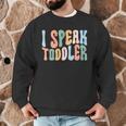 I Speak Toddler Teacher Pre School Back To School First Day Men Graphic Sweatshirt, novelty gifts, funny gifts I Speak Toddler Teacher Pre School Back To School First Day Men Graphic Sweatshirt, novelty gifts, funny gifts