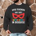 SPED Teacher Are Just Superheroes Disguise Special Education Men Graphic Sweatshirt, novelty gifts, funny gifts SPED Teacher Are Just Superheroes Disguise Special Education Men Graphic Sweatshirt, novelty gifts, funny gifts