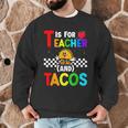 T Is For Teacher And Tacos For Teacher & Tacos Lovers Men Graphic Sweatshirt, novelty gifts, funny gifts