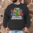 I Teach Kindergarten What Is Your Superpower Teacher Men Graphic Sweatshirt, novelty gifts, funny gifts I Teach Kindergarten What Is Your Superpower Teacher Men Graphic Sweatshirt, novelty gifts, funny gifts