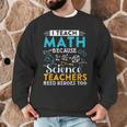 I Teach Math Because Science Teachers Need Heroes Too Men Graphic Sweatshirt, novelty gifts, funny gifts I Teach Math Because Science Teachers Need Heroes Too Men Graphic Sweatshirt, novelty gifts, funny gifts