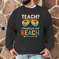 Teach I Thought You Said Beach Teacher Summer Vacation Men Graphic Sweatshirt, novelty gifts, funny gifts