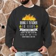 Being a Teacher Is Easy Everything Is On Fire T-Shirt For Men Women Kids Men Graphic Sweatshirt, novelty gifts, funny gifts Being a Teacher Is Easy Everything Is On Fire T-Shirt For Men Women Kids Men Graphic Sweatshirt, novelty gifts, funny gifts