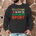 Teacher Is My Favorite Sport Teacher Teaching Lover Men Graphic Sweatshirt, novelty gifts, funny gifts Teacher Is My Favorite Sport Teacher Teaching Lover Men Graphic Sweatshirt, novelty gifts, funny gifts
