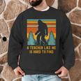 A Teacher Like Me Is Hard To Find Bigfoot Teacher Men Graphic Sweatshirt, novelty gifts, funny gifts