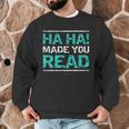 Teacher T Shirts Ha Ha Made You Read Shirt Men Graphic Sweatshirt, novelty gifts, funny gifts