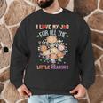 Teacher Teaching I Love My Job For All The Little Reasons Men Graphic Sweatshirt, novelty gifts, funny gifts Teacher Teaching I Love My Job For All The Little Reasons Men Graphic Sweatshirt, novelty gifts, funny gifts