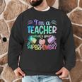 Im A Teacher Whats Your Superpower Teaching Professional Men Graphic Sweatshirt, novelty gifts, funny gifts Im A Teacher Whats Your Superpower Teaching Professional Men Graphic Sweatshirt, novelty gifts, funny gifts