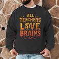 All Teachers Love Brains Shirt Halloween Teacher Men Graphic Sweatshirt, novelty gifts, funny gifts All Teachers Love Brains Shirt Halloween Teacher Men Graphic Sweatshirt, novelty gifts, funny gifts